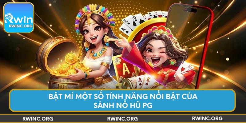 Bật mí một số tính năng nổi bật của sảnh nổ hũ PG