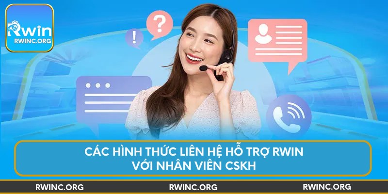 Các hình thức liên hệ hỗ trợ Rwin với nhân viên CSKH