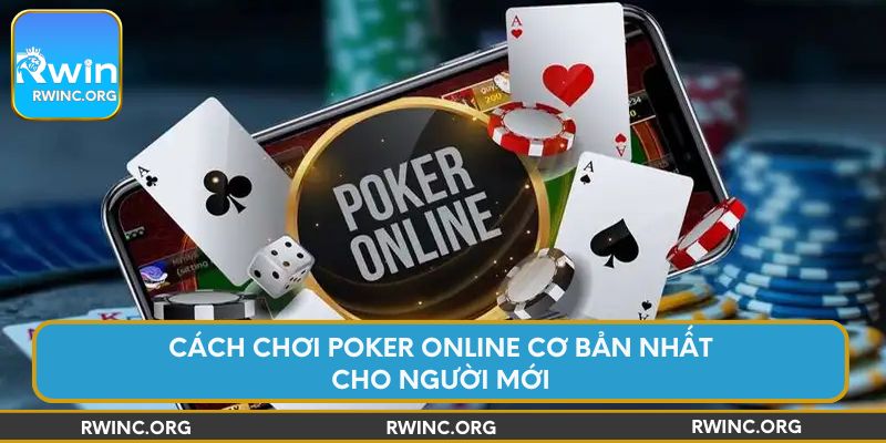 Cách chơi poker online cơ bản nhất cho người mới