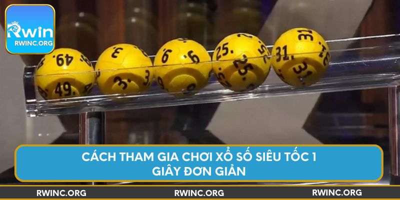 Cách tham gia chơi xổ số siêu tốc 1 giây đơn giản