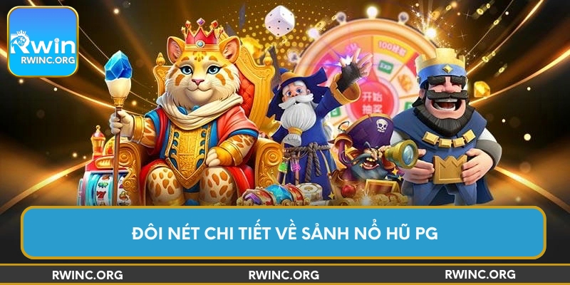 Đôi nét chi tiết về sảnh nổ hũ PG
