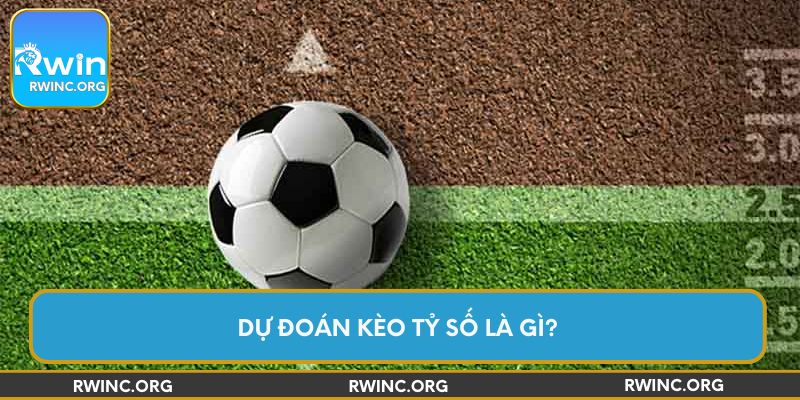 Dự đoán kèo tỷ số là gì?
