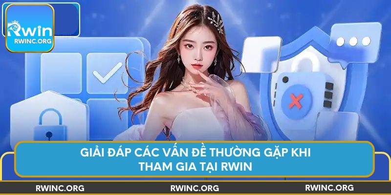 Giải đáp các vấn đề thường gặp khi tham gia tại Rwin