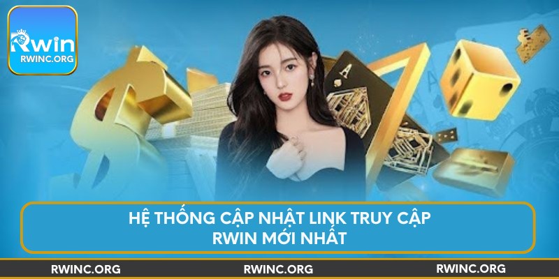 Hệ thống cập nhật link truy cập Rwin mới nhất