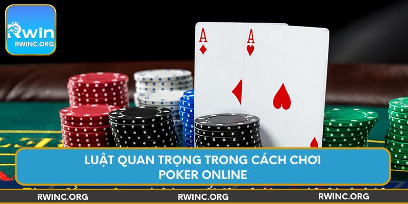 Luật quan trọng trong cách chơi Poker online