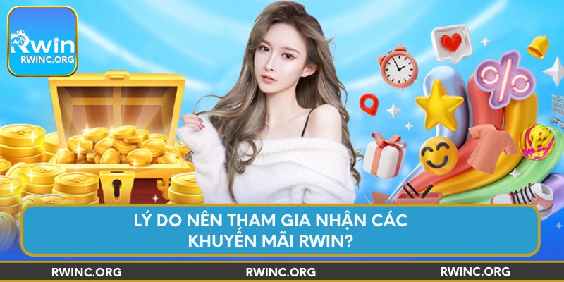 Lý do nên tham gia nhận các khuyến mãi Rwin?