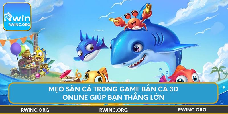 Mẹo săn cá trong game bắn cá 3D online giúp bạn thắng lớn