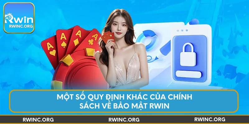 Một số quy định khác của chính sách về bảo mật Rwin