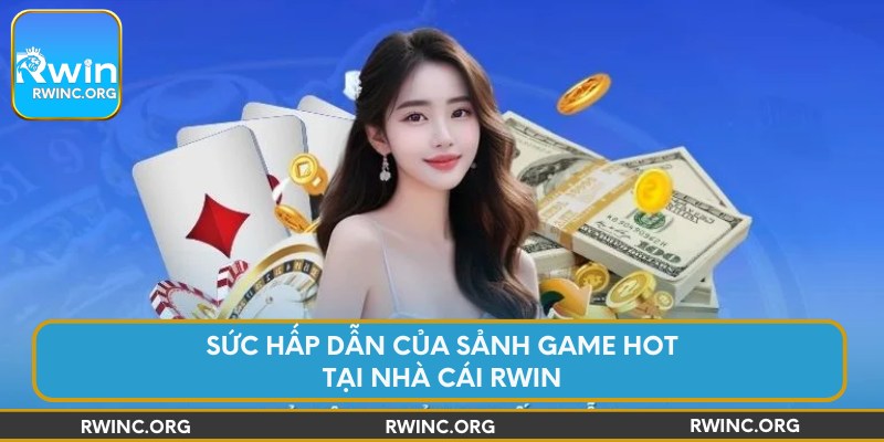 Sức hấp dẫn của sảnh game Hot tại nhà cái Rwin
