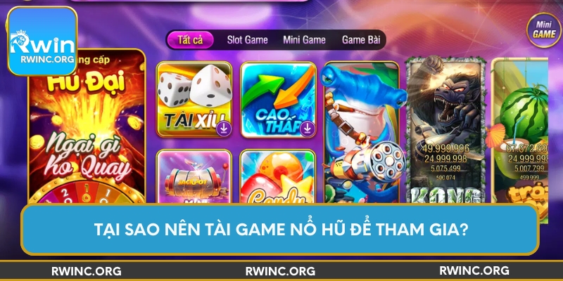 Tại sao nên tài game nổ hũ để tham gia?