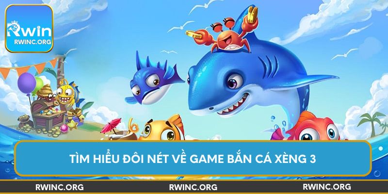 Tìm hiểu đôi nét về game bắn cá Xèng 3