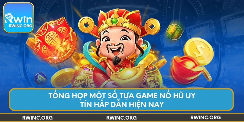 Tổng hợp một số tựa game nổ hũ uy tín hấp dẫn hiện nay