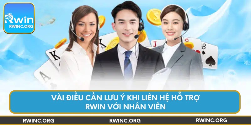 Vài điều cần lưu ý khi liên hệ hỗ trợ Rwin với nhân viên