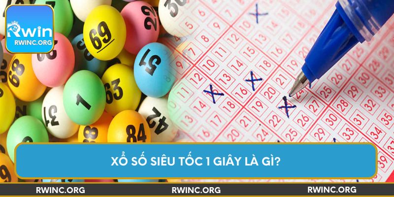 Xổ số siêu tốc 1 giây là gì?