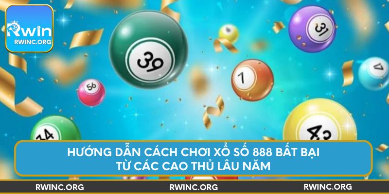 huong-dan-cach-choi-xo-so-888-bat-bai-tu-cac-cao-thu-lau-nam