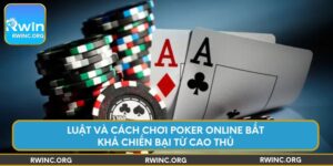 luat-va-cach-choi-poker-online-bat-kha-chien-bai-tu-cao-thu