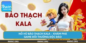 no-hu-bao-thach-kala-kham-pha-game-doi-thuong-doc-dao