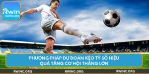 phuong-phap-du-doan-keo-ty-so-hieu-qua-tang-co-hoi-thang-lon