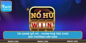 tai-game-no-hu-kham-pha-tro-choi-doi-thuong-hap-dan