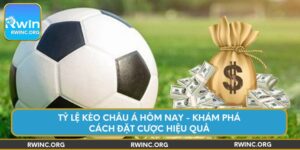ty-le-keo-chau-a-hom-nay-kham-pha-cach-dat-cuoc-hieu-qua